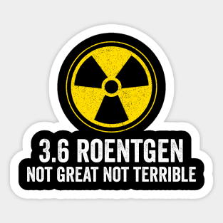 3.6 roentgen not great not terrible - Nuclear Power Plant Sticker